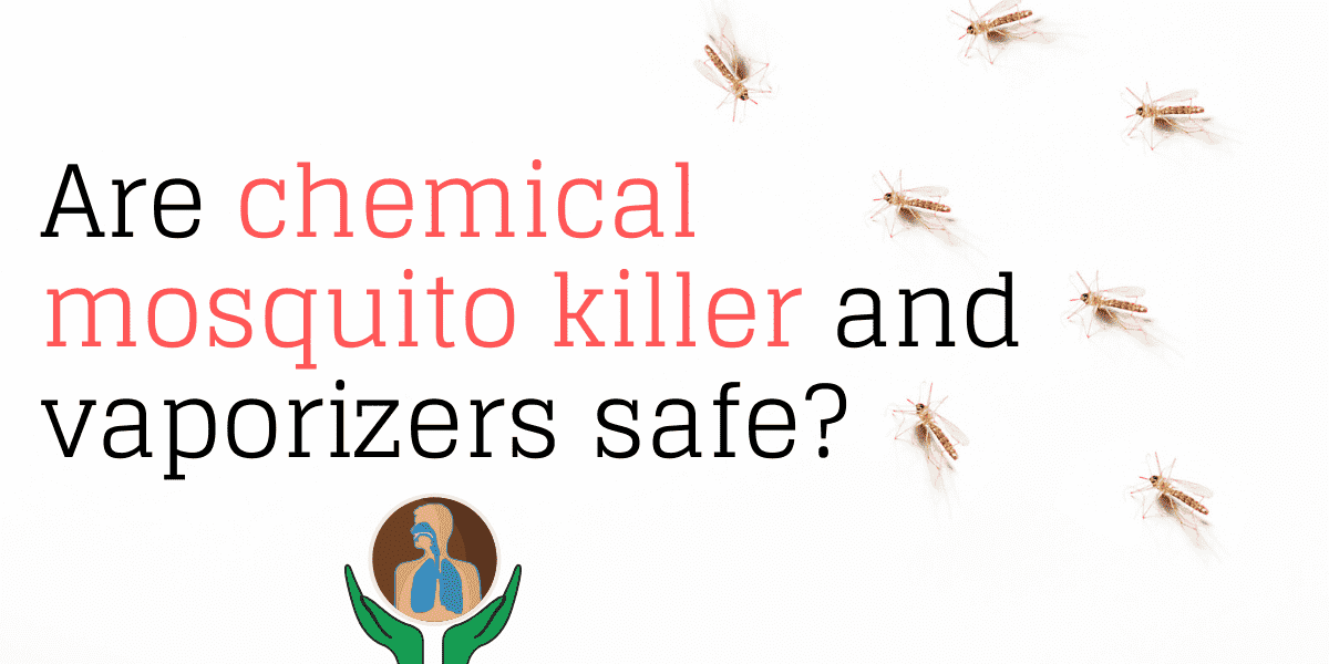 Are chemical mosquito killer and vaporizers safe?